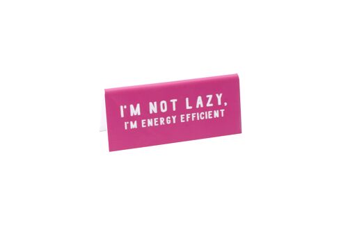 I'm Not Lazy I'm Energy Efficient' Pink Desk Sign