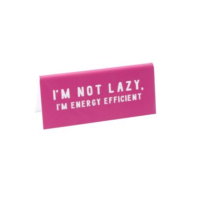 I'm Not Lazy I'm Energy Efficient' Pink Desk Sign