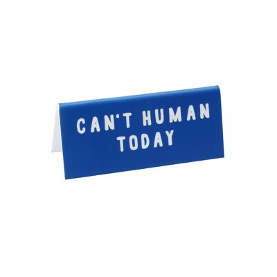 Can't Human Today' Blue Desk Sign