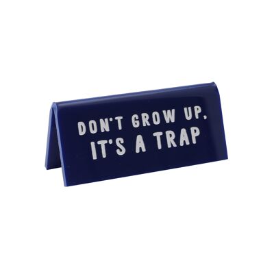 Don't Grow Up, It's a Trap' Blue Desk Sign