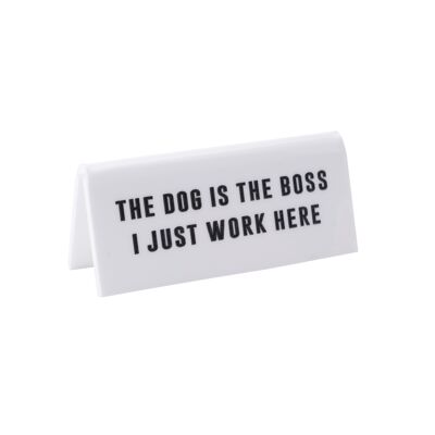 The Dog Is The Boss I Just...' White Desk Sign