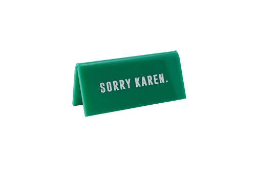 Sorry Karen.' Green Desk Sign