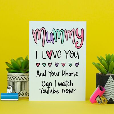 Mummy I love you and your phone / Happy Birthday / birthday card for mummy | Motherâ€™s Day card