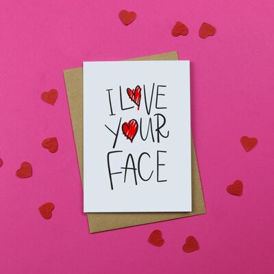 I Love Your Face / Funny Anniversary Card / Rude Valentineâ€™s Day Card / Rude Card / Cute Greeting Card / Quirky / Unisex