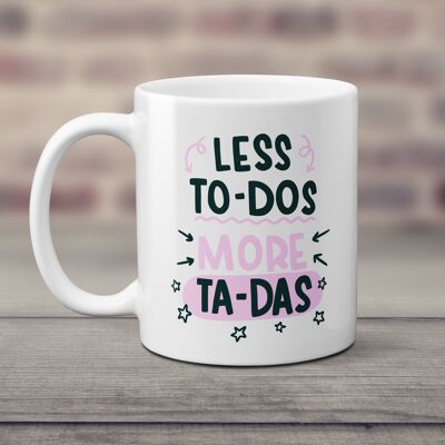 Less To Dos - More Ta Das 11oz Mug / Positive Quote Mug / Motivational Mug