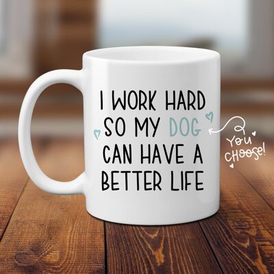 I work hard so my DOG/CAT can have a better life | Choose your colour Pet | Mug Gift | funny Mug