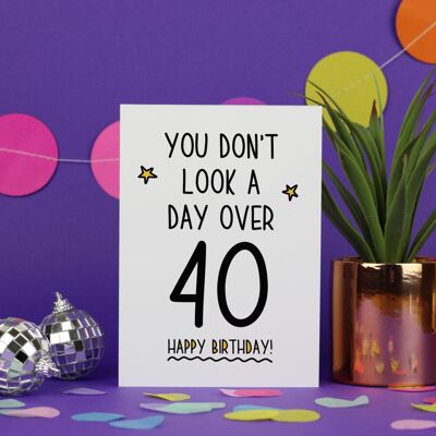 You Donâ€™t look a day over 40 / 40 Birthday Card / Funny Birthday Card / Funny Milestone Card / Funny 40 Birthday / Rude Happy Birthday Card