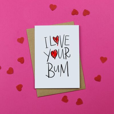 I Love Your Bum / Funny Anniversary Card / Rude Valentineâ€™s Day Card / Rude Card / Cute Greeting Card / Quirky / Unisex