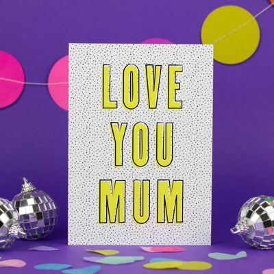 Love you mum / Happy Birthday / birthday card for mummy / mothers day card