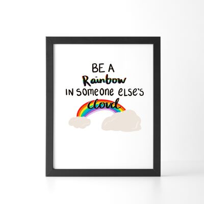 Be A Rainbow In Someone Else's Cloud Print - 5 x 7 in
