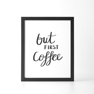 But First Coffee Print - A4