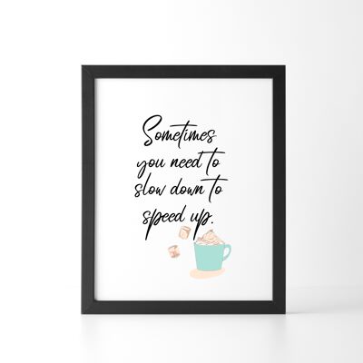 Sometimes You Need To Slow Down Quote Print - 5 X 7in
