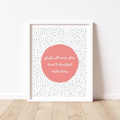 Difficult Roads Lead To Beautiful Destinations Print - A4