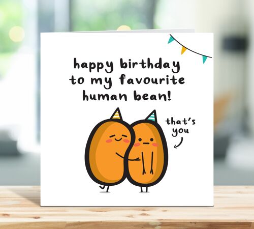 Funny Birthday Card, Happy Birthday To My Favourite Human Bean, Food Pun Greeting Cards, Bean Birthday Card, For Him, For Her , TH03