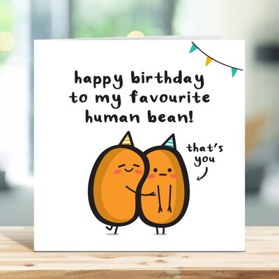 Lustige Geburtstagskarte, Happy Birthday To My Favourite Human Bean, Food Pun Grußkarten, Bean Geburtstagskarte, für ihn, für sie, TH03