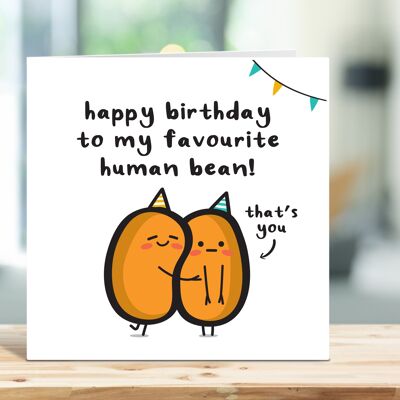 Funny Birthday Card, Happy Birthday To My Favourite Human Bean, Food Pun Greeting Cards, Bean Birthday Card, For Him, For Her , TH03