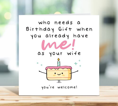 Husband Birthday Card, Funny Birthday Card, Who Needs a Birthday Gift When You Already Have Me As Your Wife, For Hubby, Card For Him , TH14