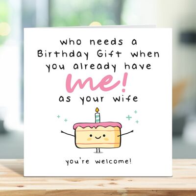 Husband Birthday Card, Funny Birthday Card, Who Needs a Birthday Gift When You Already Have Me As Your Wife, For Hubby, Card For Him , TH14