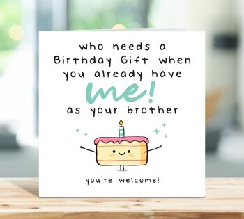 Carte d'anniversaire de soeur, carte d'anniversaire de frère, carte d'anniversaire drôle, qui a besoin d'un cadeau d'anniversaire quand vous m'avez déjà comme votre frère, TH24 1