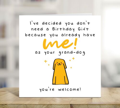 Dog Grandad, Dog Nan, Funny Card From The Dog, You Don't Need A Birthday Gift Because You Already Have Me As Your Grand Dog, Joke Dog Card , TH38