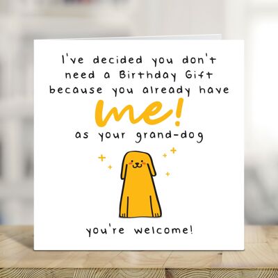 Dog Grandad, Dog Nan, Funny Card From The Dog, You Don't Need A Birthday Gift Because You Already Have Me As Your Grand Dog, Joke Dog Card , TH38