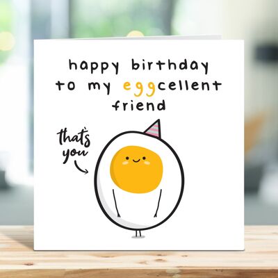 Friend Birthday Card, Funny Birthday Card, Happy Birthday To My Egg-Cellent Friend, Excellent Friend, Egg Pun, Joke Card, For Her, For Him , TH41