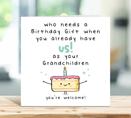 Grandad Birthday Card, Grandma Birthday Card, Who Needs a Birthday Gift When You Already Have Us As Your Grandchildren, For Him, For Her , TH50