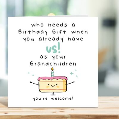 Grandad Birthday Card, Grandma Birthday Card, Who Needs a Birthday Gift When You Already Have Us As Your Grandchildren, For Him, For Her , TH50