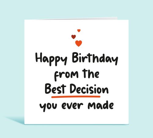Happy Birthday From The Best Decision You Ever Made, Funny Birthday Card For Boyfriend, Girlfriend, Husband, Wife, Partner, For Him, For Her , TH103
