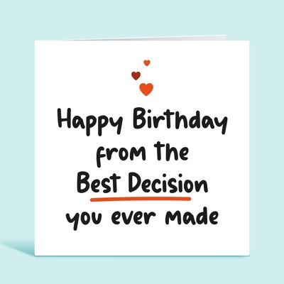 Happy Birthday From The Best Decision You Ever Made, Funny Birthday Card For Boyfriend, Girlfriend, Husband, Wife, Partner, For Him, For Her , TH103