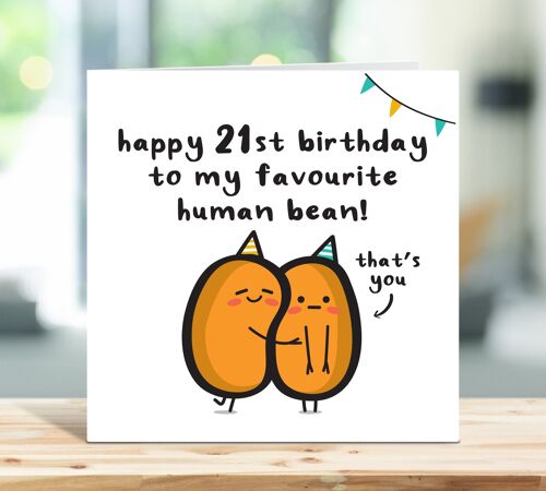 Funny 21st Birthday Card, Happy Birthday To My Favourite Human Bean, Age Birthday Card, For Brother, Sister, Daughter, Son, For Him, For Her , TH108