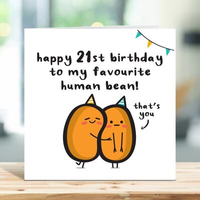 Lustige Geburtstagskarte zum 21. Geburtstag, Happy Birthday To My Favourite Human Bean, Altersgeburtstagskarte, für Bruder, Schwester, Tochter, Sohn, für ihn, für sie, TH108