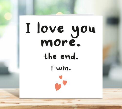 I Love You More The End I Win, Funny Anniversary Card, Love Card, Cheeky Card, For Boyfriend, For Girlfriend, For Partner, For Him, For Her , TH202