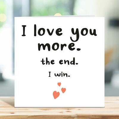 I Love You More The End I Win, lustige Jubiläumskarte, Liebeskarte, freche Karte, für Freund, Freundin, Partner, für ihn, für sie, TH202