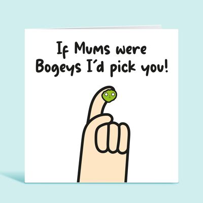 Funny Mum Card, If Mums Were Bogeys I'd Pick You, From Son, From Daughter, From The Children, From The Kids, Card For Her , TH227