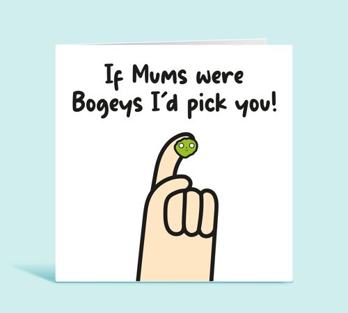 Funny Mum Birthday Card, If Mums Were Bogeys I'd Pick You, Cheeky Card for Mum, Thank Card for Mum, For Mother, Mum, From Son or Daughter , TH235