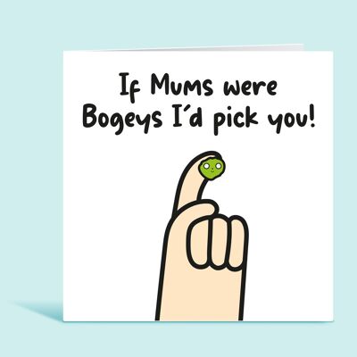 Funny Mum Birthday Card, If Mums Were Bogeys I'd Pick You, Cheeky Card for Mum, Thank Card for Mum, For Mother, Mum, From Son or Daughter , TH235