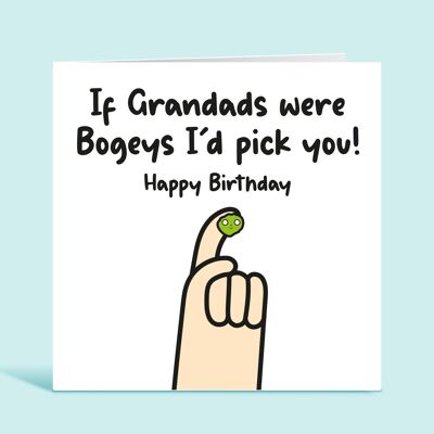 Grandad Birthday Card, If Grandads Were Bogeys I'd Pick You, Funny Birthday Card For Grandad, From Granddaughter, From Grandson, For Him , TH243