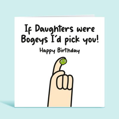 Daughter Birthday Card, If Daughters Were Bogeys I'd Pick You, Funny Birthday Card For Daughter, From Mum, From Dad, From Parents, For Her , TH248