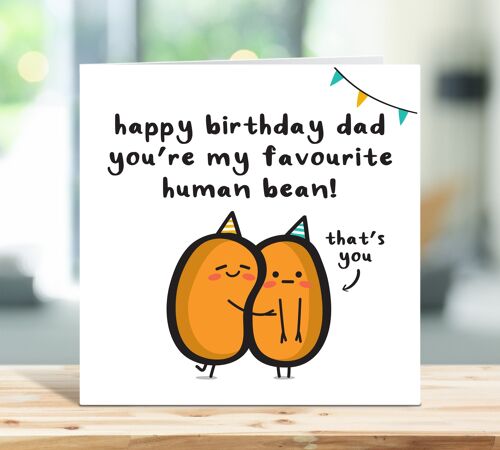 Funny Dad Birthday Card, Happy Birthday Dad You're My Favourite Human Bean, Personalised Birthday Card, From Son, From Daughter, For Him , TH250