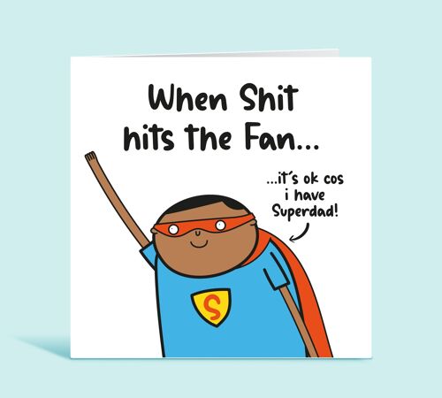 Funny Dad Card, When Shit Hits The Fan It's Ok Because I have Super Dad, Super Dad Card, Appreciation Card, From Daughter, From Son , TH286