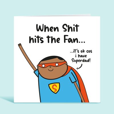 Funny Dad Card, When Shit Hits The Fan It's Ok Because I have Super Dad, Super Dad Card, Appreciation Card, From Daughter, From Son , TH286