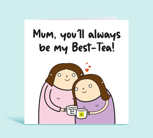 Mum Birthday Card, Mum You'll Always Be My Best-Tea, Cute Card For Mum on her Birthday, For Her, From Daughter, From Son , TH288
