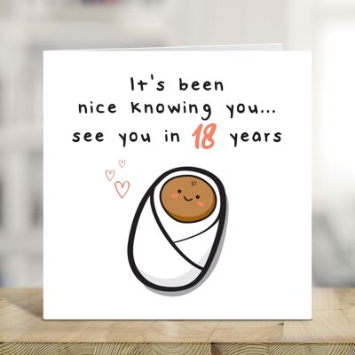 It's Been Nice Knowing You See You in 18 Years, New Baby Card, New Parents Congratulations, Baby News, Arrival of Baby Card , TH293