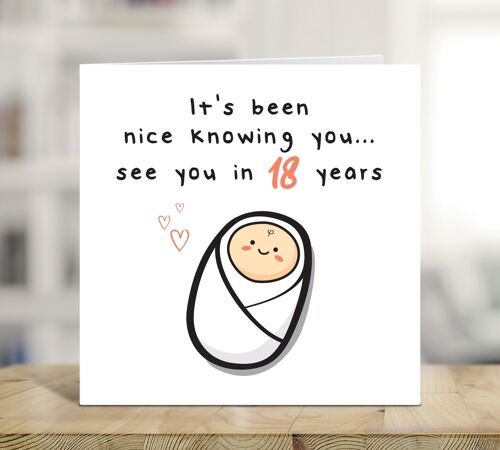New Parents Congratulations, It's Been Nice Knowing You See You in 18 Years, New Baby Card, Baby News, Arrival of Baby Card , TH296