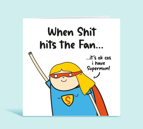Funny Mothers Day Card, When Shit Hits The Fan It's Ok Because I have SuperMum, Super Mum Card, From Daughter, From Son , TH316