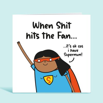 Mum Card, When Shit Hits The Fan It's Ok Because I have SuperMum, Super Mum Card, Funny Card for Mum, Any Occassion, From Daughter, From Son , TH330
