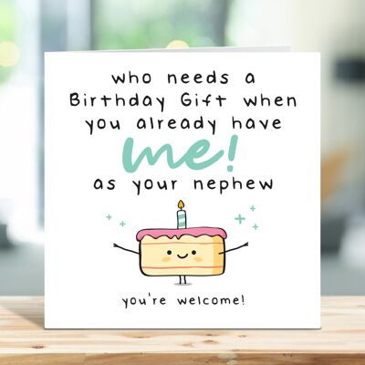 Funny Uncle Birthday Card, Auntie Birthday Card, Who Needs a Birthday Gift When You Already Have Me As Your Nephew, Card For Him, For Her , TH331