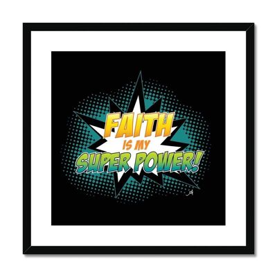 Faith is my Superpower! Amanya Design Black Framed & Mounted Print Black 12"x12"