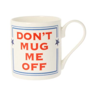 Don't Mug Me Off Mug